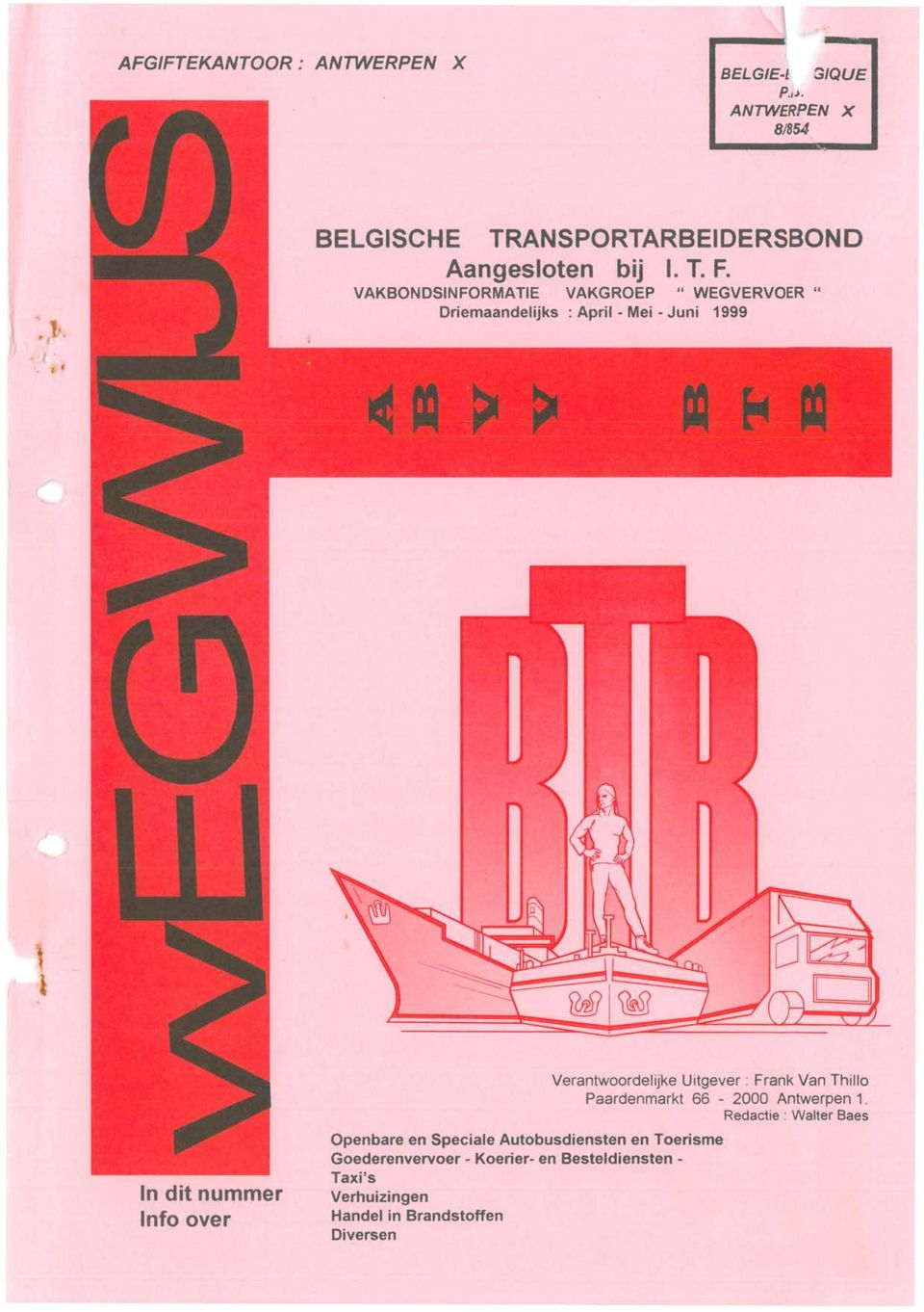 Verantwoordelijke Uitgever : Frank Van Thillo Paardenmarkt 66-2000 Antwerpen 1.