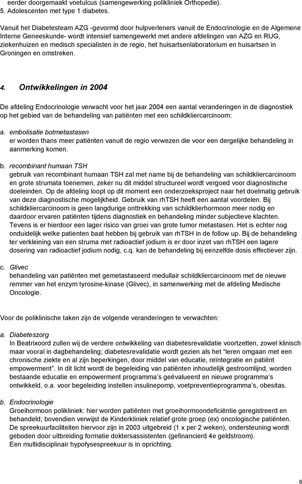 medisch specialisten in de regio, het huisartsenlaboratorium en huisartsen in Groningen en omstreken. 4.