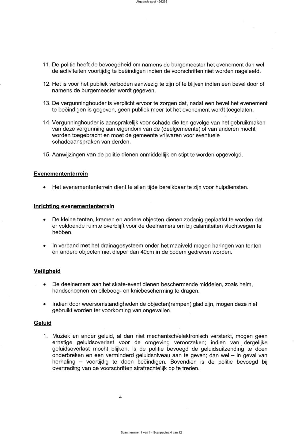 Het is voor het publiek verboden aanwezig namens de burgemeester wordt gegeven. te zijn of te blijven indien een bevel door of 13.