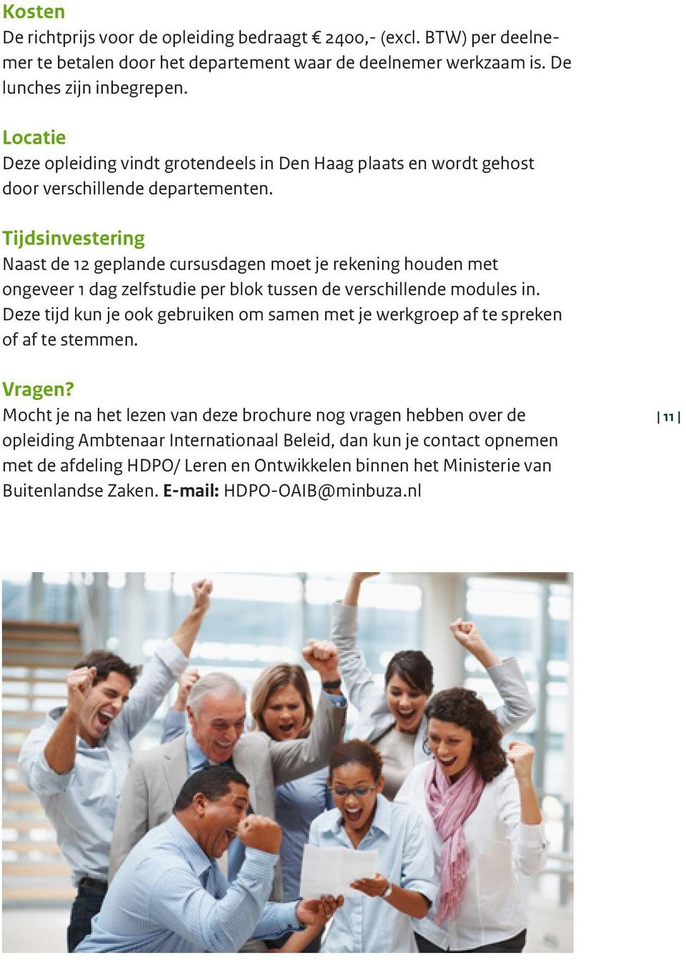 Tijdsinvestering Naast de 12 geplande cursusdagen moet je rekening houden met ongeveer 1 dag zelfstudie per blok tussen de verschillende modules in.