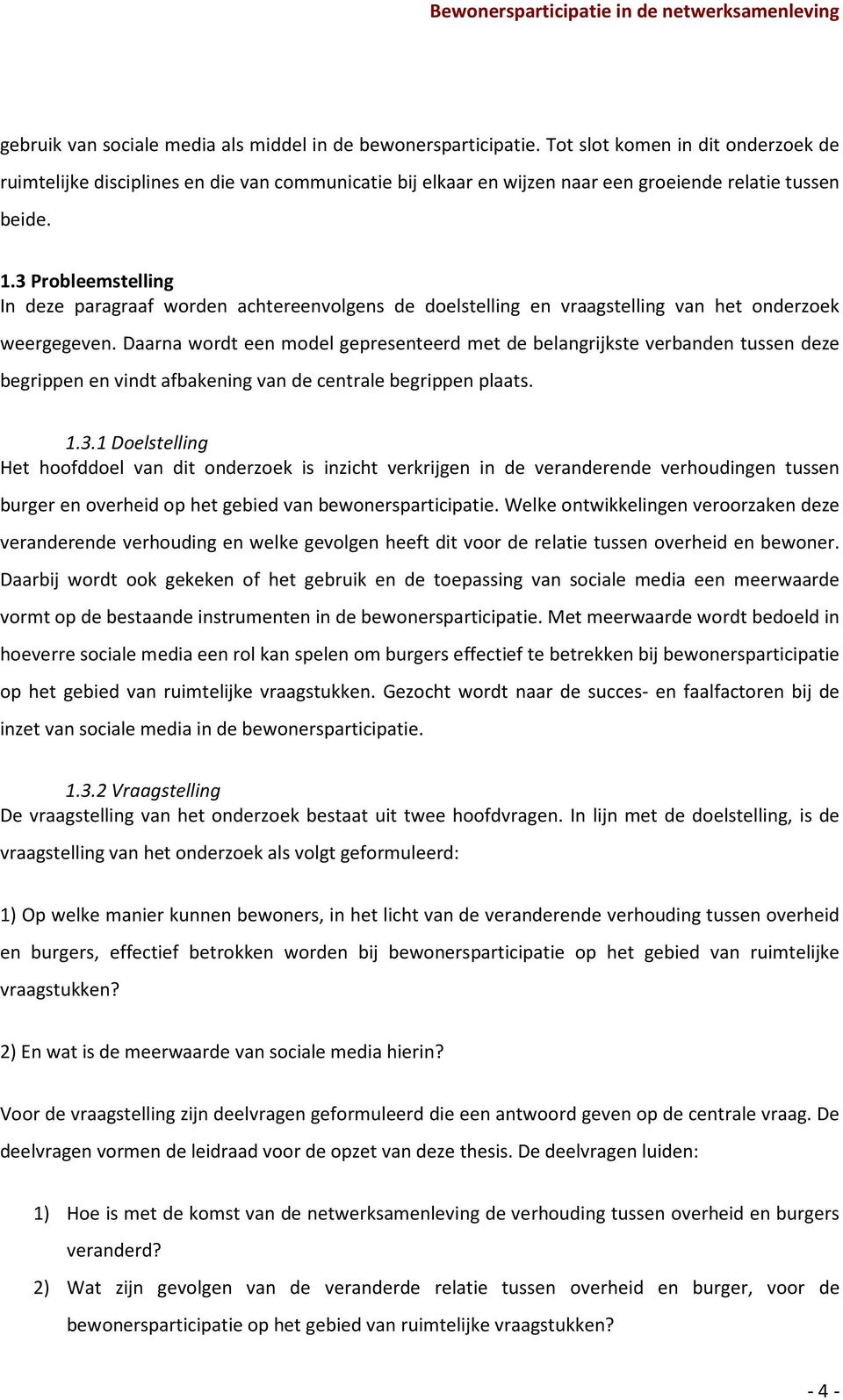 3 Probleemstelling In deze paragraaf worden achtereenvolgens de doelstelling en vraagstelling van het onderzoek weergegeven.