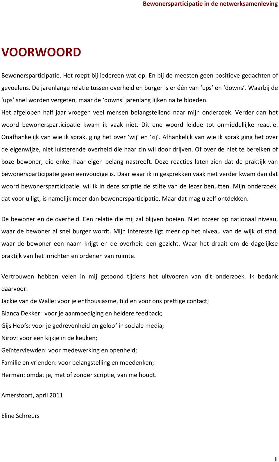 Verder dan het woord bewonersparticipatie kwam ik vaak niet. Dit ene woord leidde tot onmiddellijke reactie. Onafhankelijk van wie ik sprak, ging het over wij en zij.