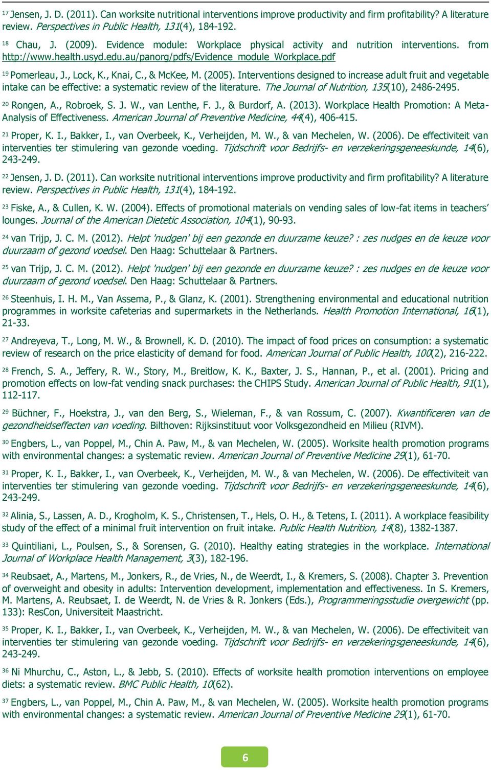 The Journal of Nutrition, 135(10), 2486-2495. 20 Rongen, A., Robroek, S. J. W., van Lenthe, F. J., & Burdorf, A. (2013). Workplace Health Promotion: A Meta- Analysis of Effectiveness.