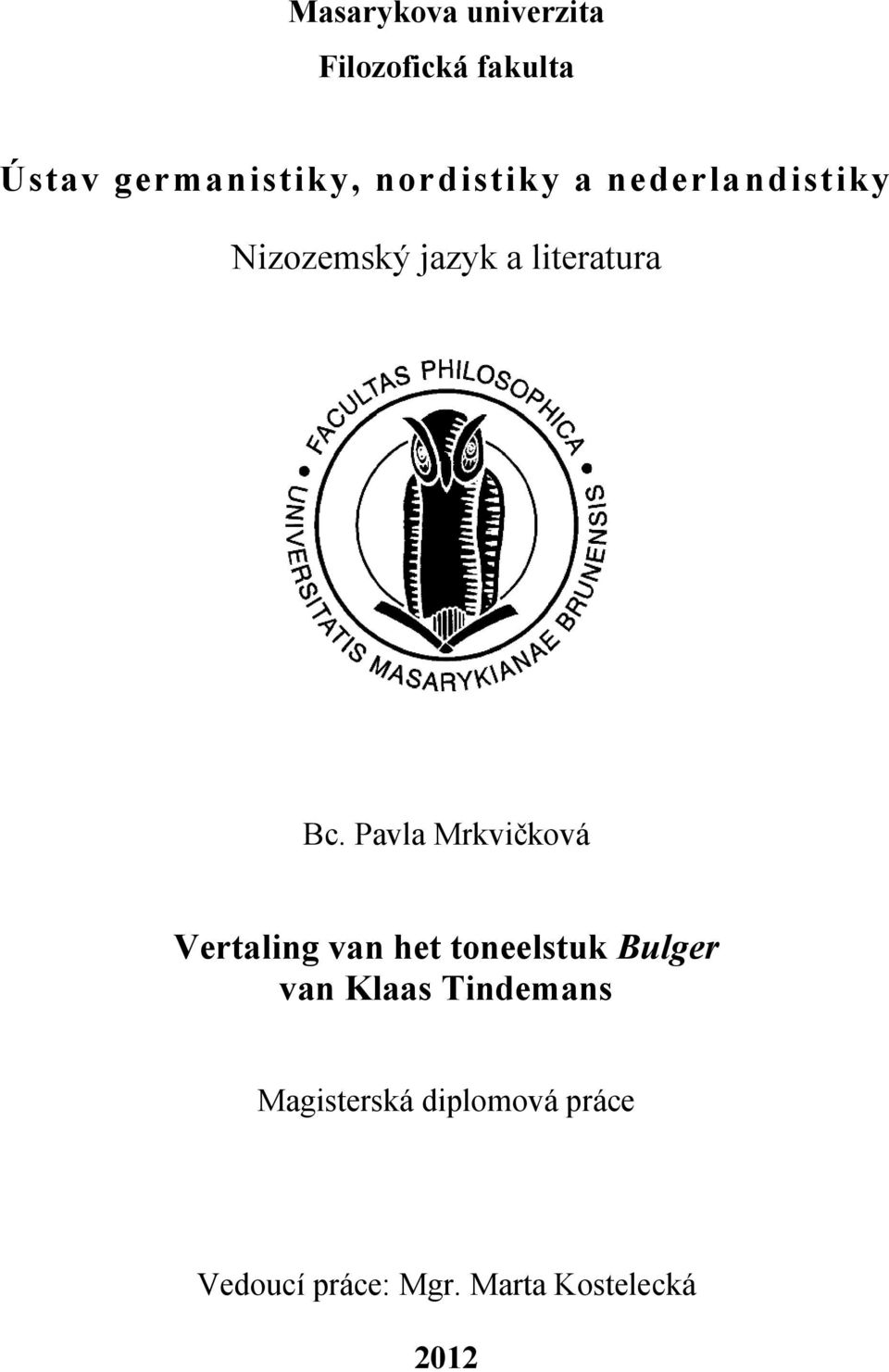 Pavla Mrkvičková Vertaling van het toneelstuk Bulger van Klaas