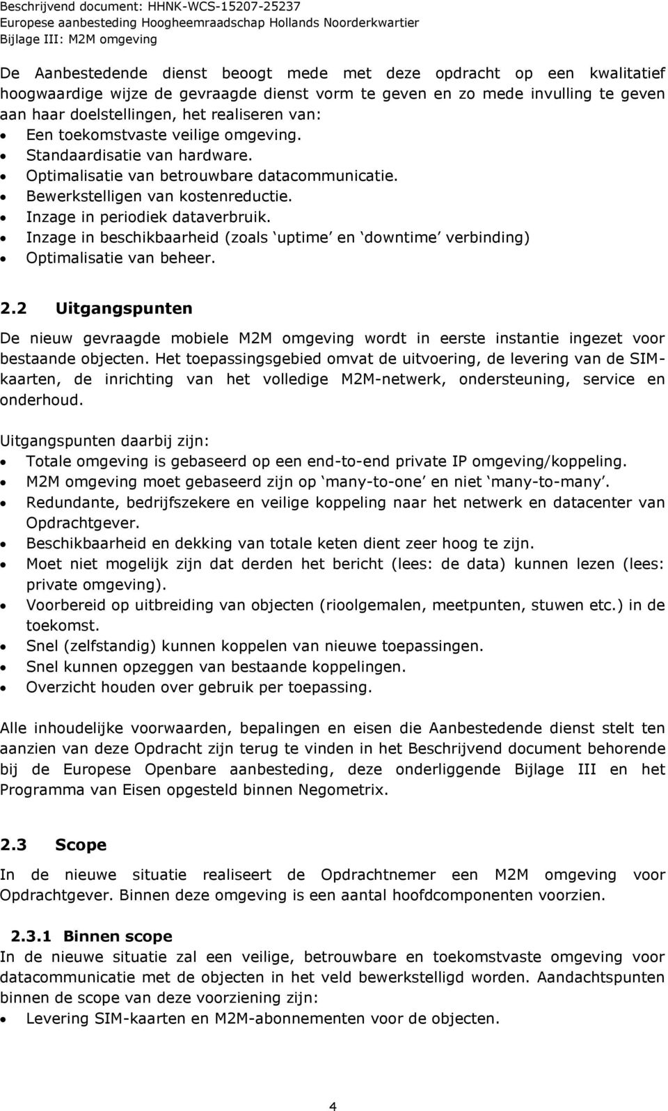 Inzage in beschikbaarheid (zoals uptime en downtime verbinding) Optimalisatie van beheer. 2.