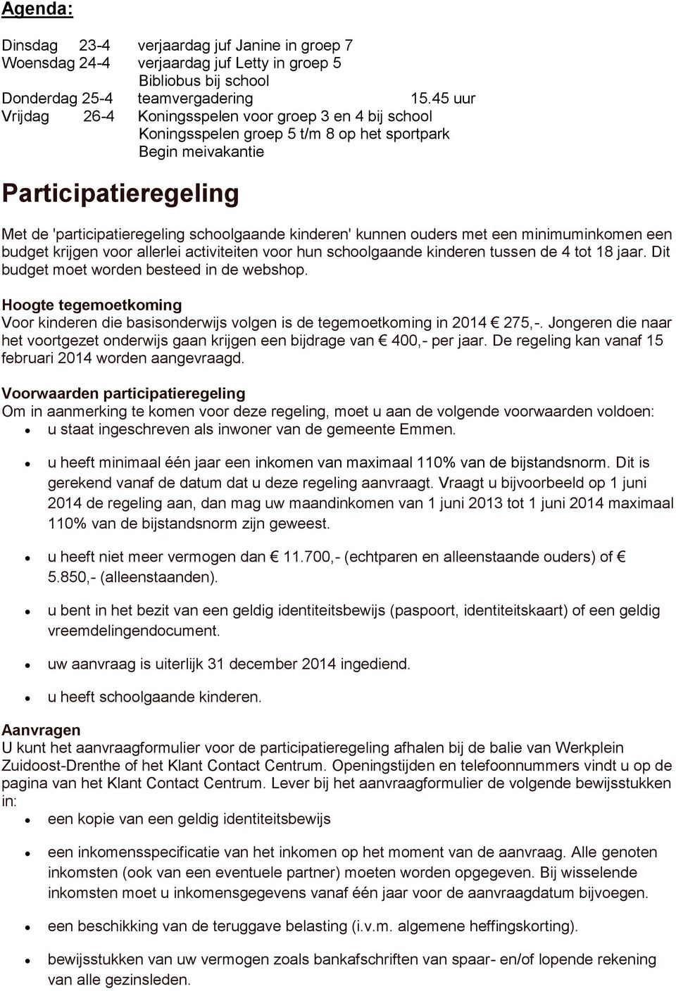 kunnen ouders met een minimuminkomen een budget krijgen voor allerlei activiteiten voor hun schoolgaande kinderen tussen de 4 tot 18 jaar. Dit budget moet worden besteed in de webshop.