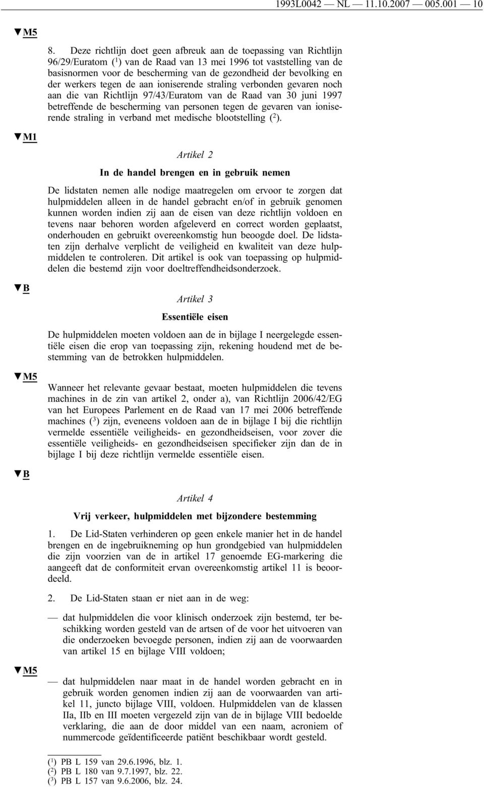 bevolking en der werkers tegen de aan ioniserende straling verbonden gevaren noch aan die van Richtlijn 97/43/Euratom van de Raad van 30 juni 1997 betreffende de bescherming van personen tegen de