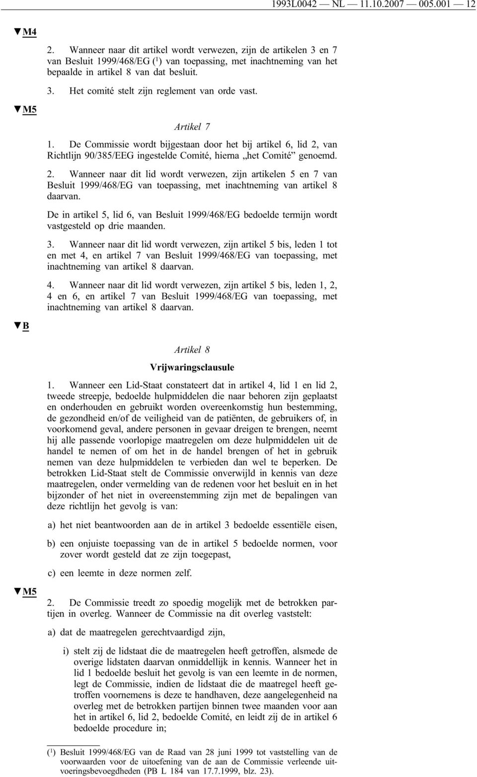 Artikel 7 1. De Commissie wordt bijgestaan door het bij artikel 6, lid 2,
