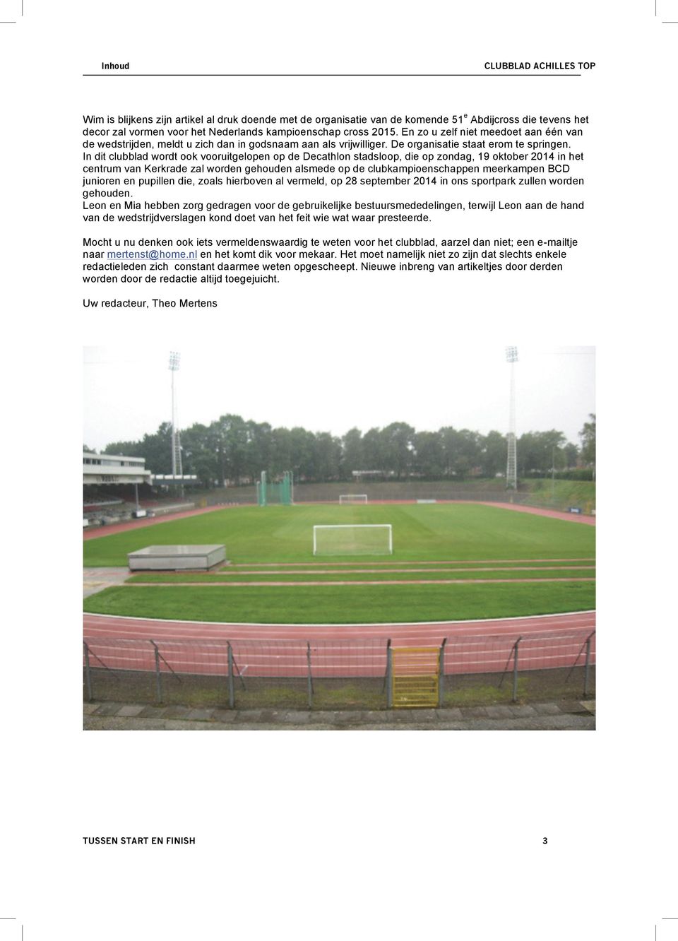 In dit clubblad wordt ook vooruitgelopen op de Decathlon stadsloop, die op zondag, 19 oktober 2014 in het centrum van Kerkrade zal worden gehouden alsmede op de clubkampioenschappen meerkampen BCD