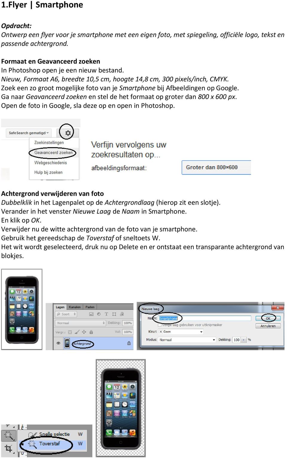 Zoek een zo groot mogelijke foto van je Smartphone bij Afbeeldingen op Google. Ga naar Geavanceerd zoeken en stel de het formaat op groter dan 800 x 600 px.