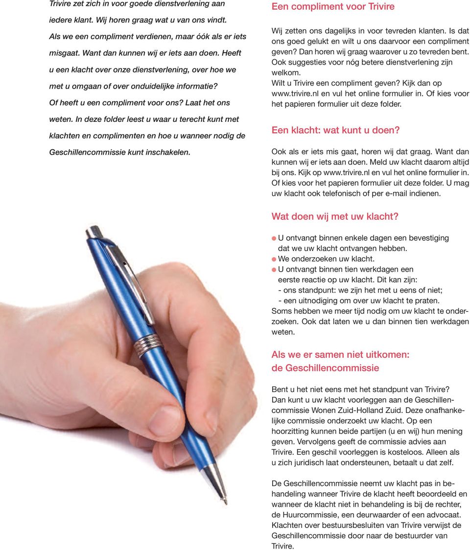 In deze folder leest u waar u terecht kunt met klachten en complimenten en hoe u wanr nodig de Geschillencommissie kunt inschakelen.