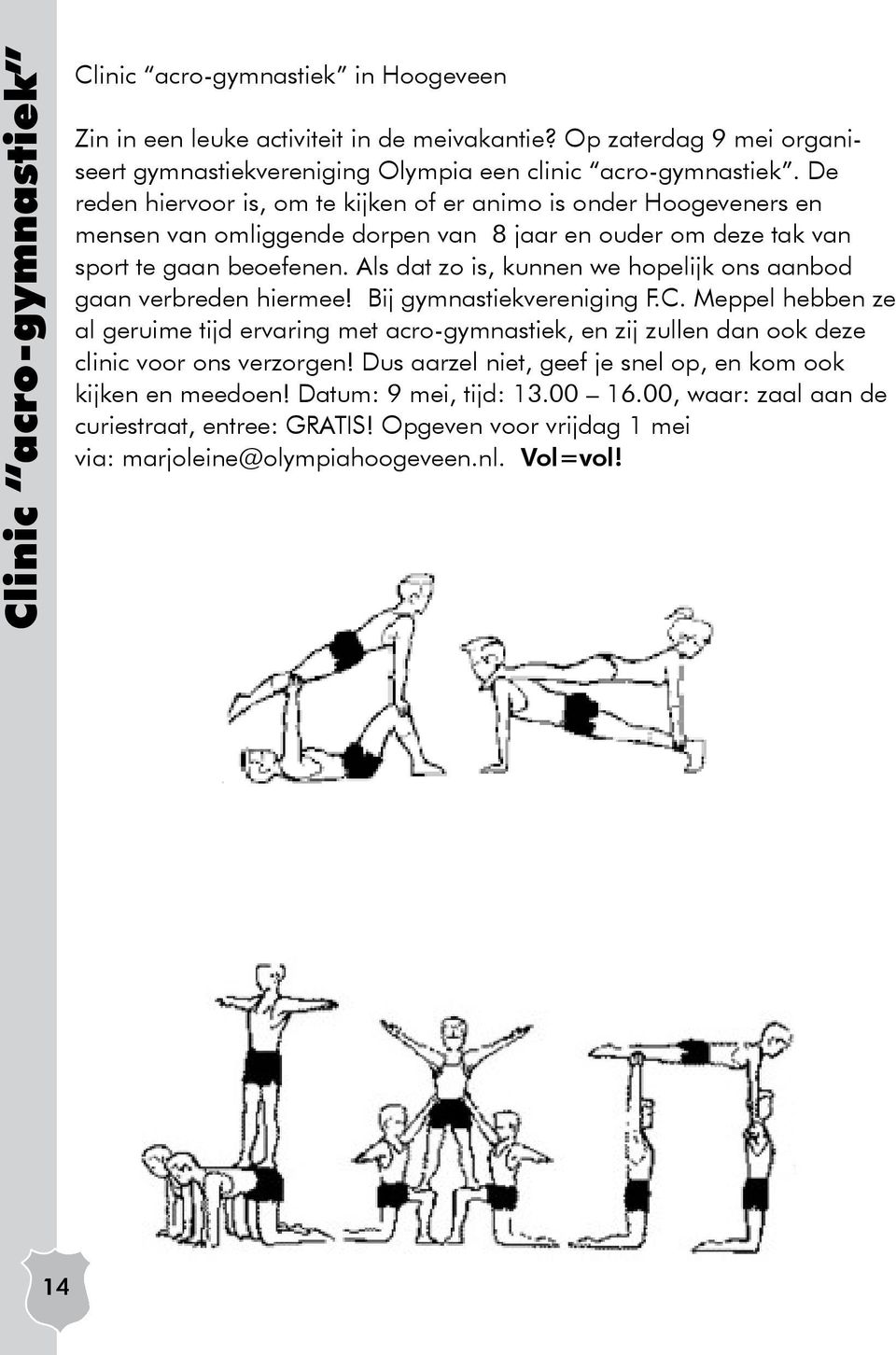 Als dat zo is, kunnen we hopelijk ons aanbod gaan verbreden hiermee! Bij gymnastiekvereniging F.C.