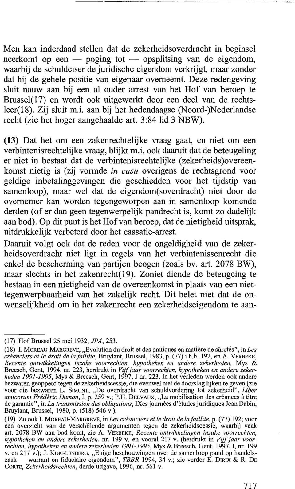 Zij sluit m.i. aan bij het hedendaagse (Noord-)Nederlandse recht (zie het hoger aangehaalde art. 3:84 lid 3 NBW).