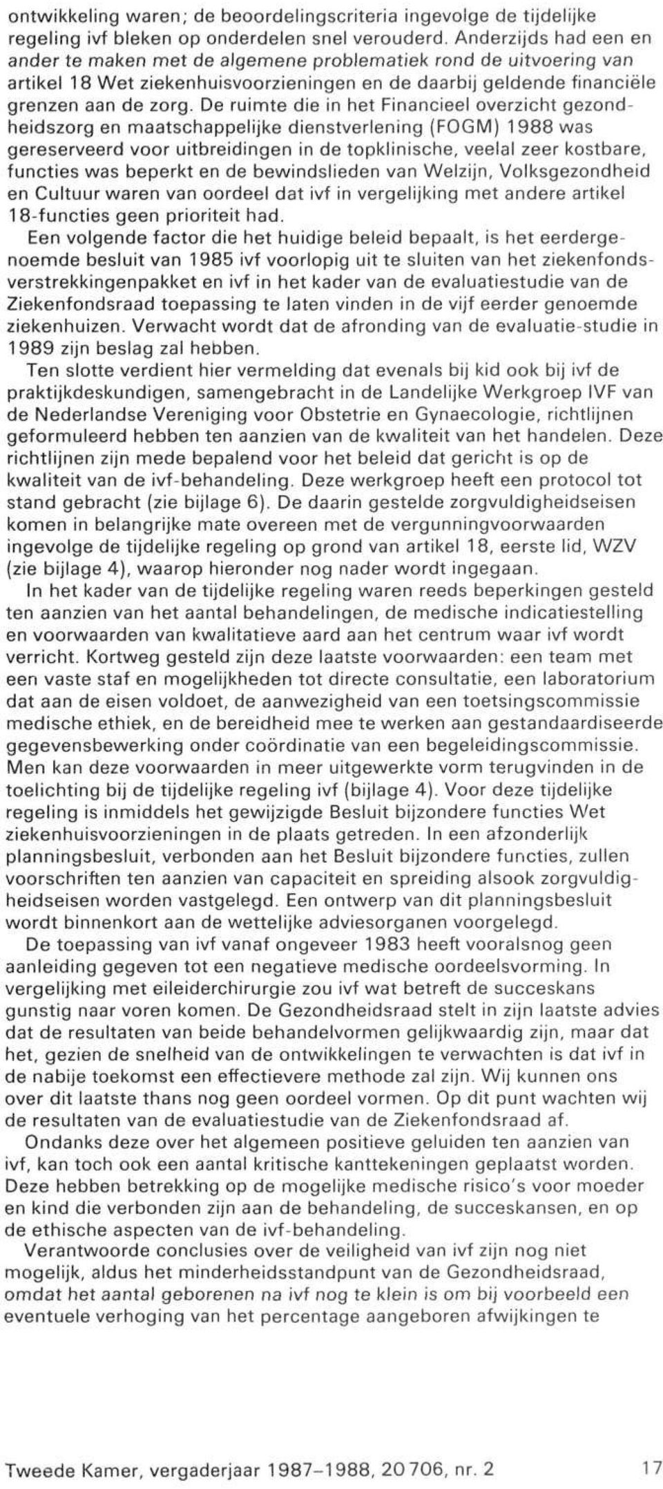 De ruimte die in het Financieel overzicht gezondheidszorg en maatschappelijke dienstverlening (FOGM) 1988 was gereserveerd voor uitbreidingen in de topklinische, veelal zeer kostbare, functies was