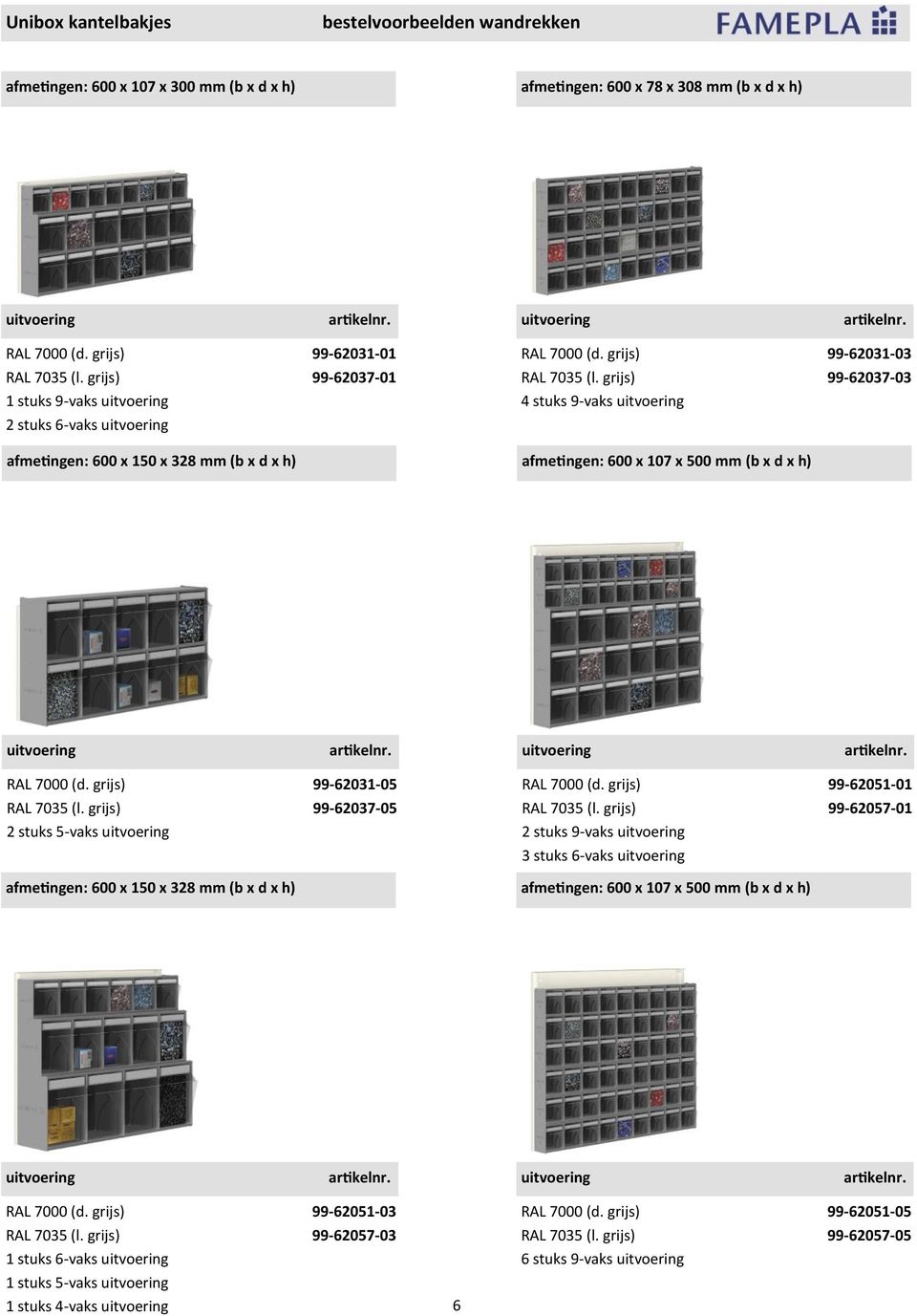 grijs) 99-62037-03 4 stuks 9-vaks afmetingen: 600 x 107 x 500 mm (b x d x h) RAL 7000 (d. grijs) 99-62031-05 RAL 7035 (l.