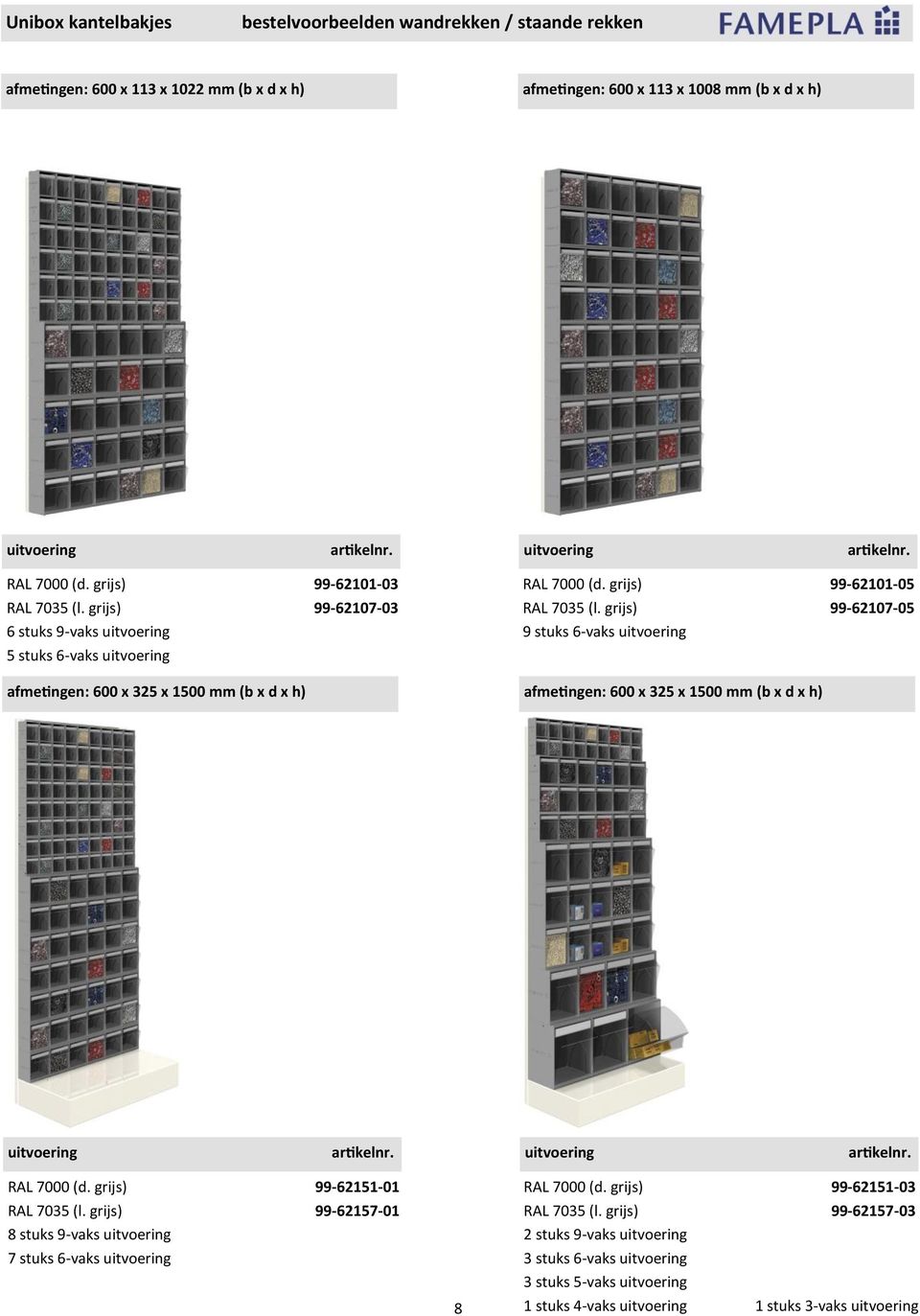 grijs) 99-62107-05 9 stuks 6-vaks afmetingen: 600 x 325 x 1500 mm (b x d x h) afmetingen: 600 x 325 x 1500 mm (b x d x h) RAL 7000 (d.