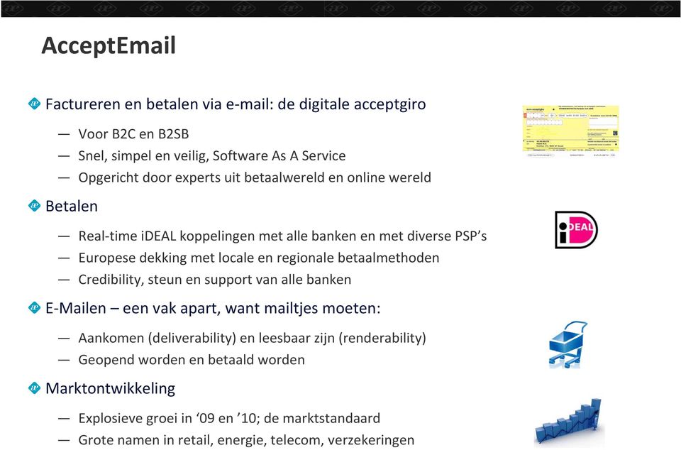 betaalmethoden Credibility, steun en support van alle banken E-Mailen een vak apart, want mailtjes moeten: Aankomen (deliverability) en leesbaar zijn