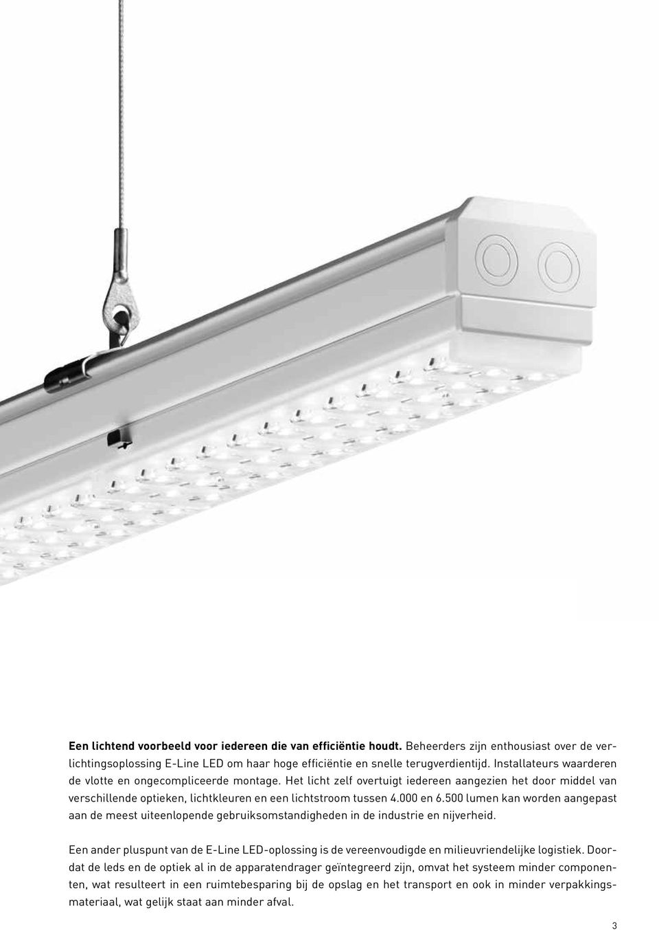 000 en 6.500 lumen kan worden aangepast aan de meest uiteenlopende gebruiksomstandigheden in de industrie en nijverheid.