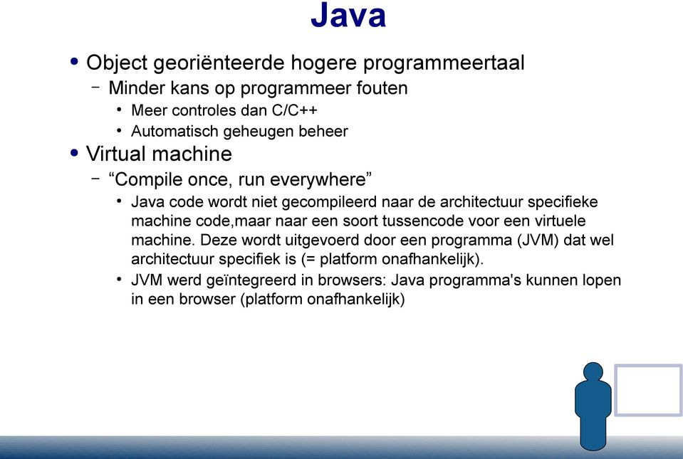 code,maar naar een soort tussencode voor een virtuele machine.