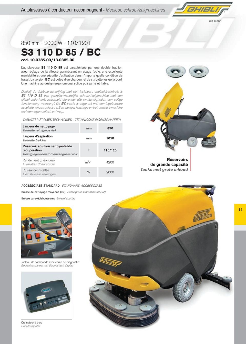 00 L autolaveuse S3 110 D 85 est caractérisée par une double traction avec réglage de la vitesse garantissant un usage facile, une excellente maniabilité et une sécurité d utilisation dans n importe