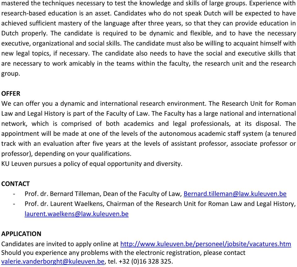 The candidate is required to be dynamic and flexible, and to have the necessary executive, organizational and social skills.