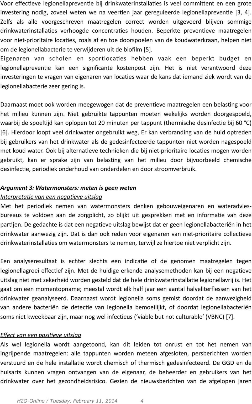 Beperkte prevenceve maatregelen voor niet- prioritaire locaces, zoals af en toe doorspoelen van de koudwaterkraan, helpen niet om de legionellabacterie te verwijderen uit de biofilm [5].