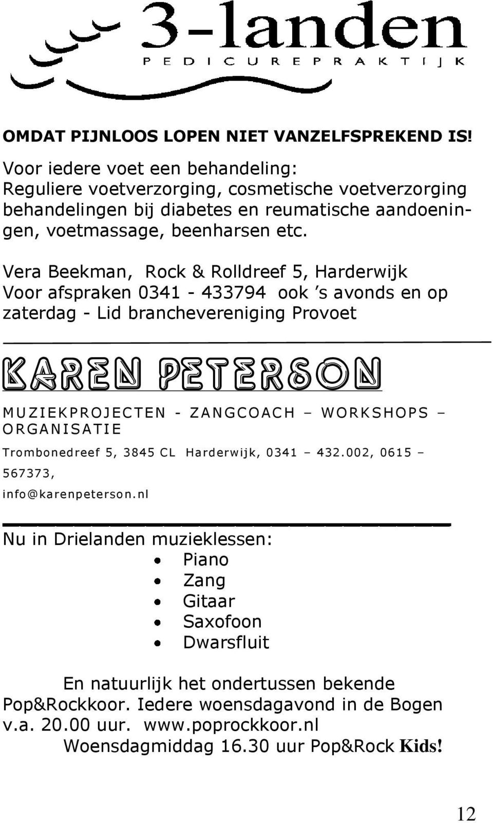 Vera Beekman, Rock & Rolldreef 5, Harderwijk Voor afspraken 0341-433794 ook s avonds en op zaterdag - Lid branchevereniging Provoet Karen Peterson M U Z I E K P R O J E C T E N - Z A N G C O A