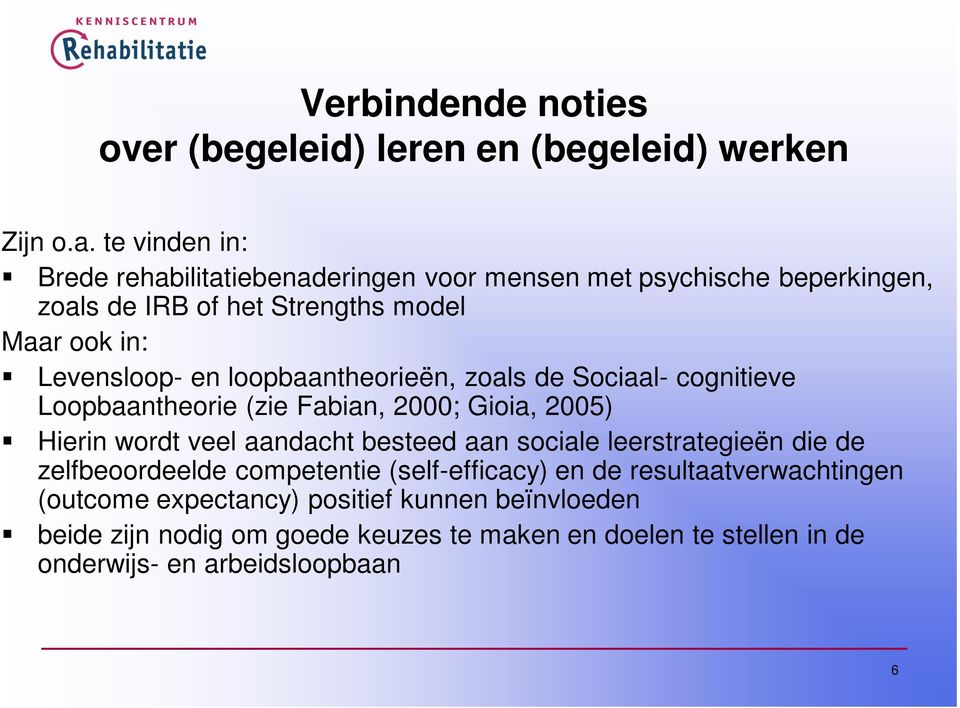 loopbaantheorieën, zoals de Sociaal- cognitieve Loopbaantheorie (zie Fabian, 2000; Gioia, 2005) Hierin wordt veel aandacht besteed aan sociale