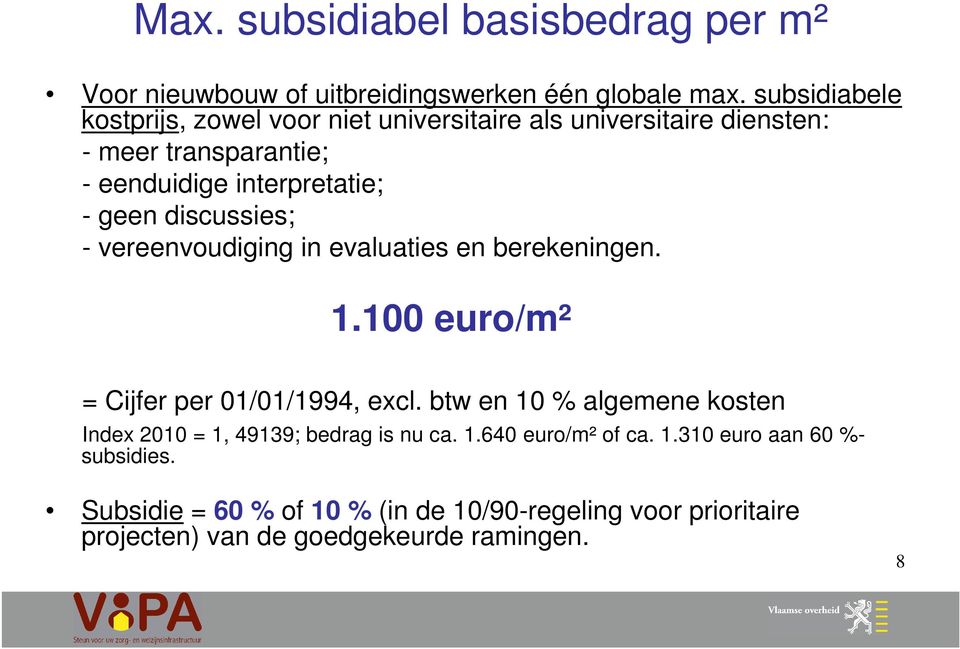 discussies; - vereenvoudiging in evaluaties en berekeningen. 1.100 euro/m² = Cijfer per 01/01/1994, excl.