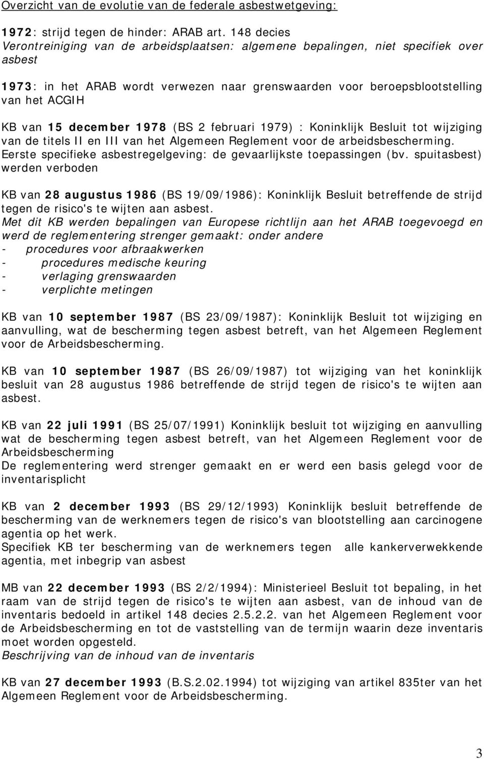 december 1978 (BS 2 februari 1979) : Koninklijk Besluit tot wijziging van de titels II en III van het Algemeen Reglement voor de arbeidsbescherming.
