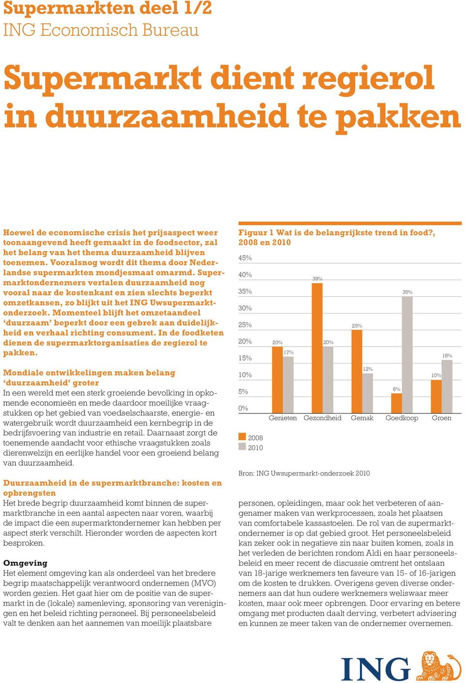 Supermarktondernemers vertalen duurzaamheid nog vooral naar de kostenkant en zien slechts beperkt omzetkansen, zo blijkt uit het ING Uwsupermarktonderzoek.