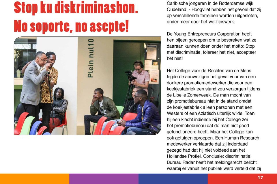 De Young Entrepreneurs Corporation heeft hen bijeen geroepen om te bespreken wat ze daaraan kunnen doen onder het motto: Stop met discriminatie, tolereer het niet, accepteer het niet!