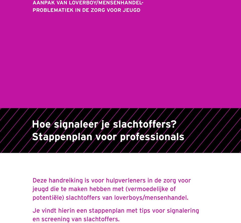 Stappenplan voor professionals Deze handreiking is voor hulpverleners in de zorg voor jeugd