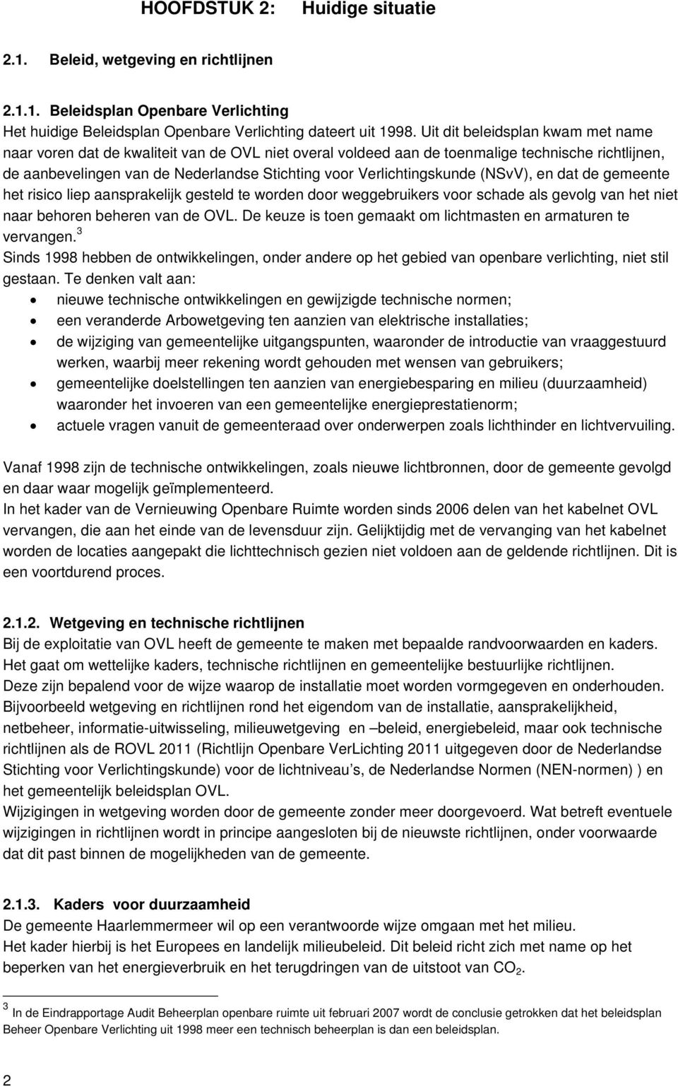 Verlichtingskunde (NSvV), en dat de gemeente het risico liep aansprakelijk gesteld te worden door weggebruikers voor schade als gevolg van het niet naar behoren beheren van de OVL.