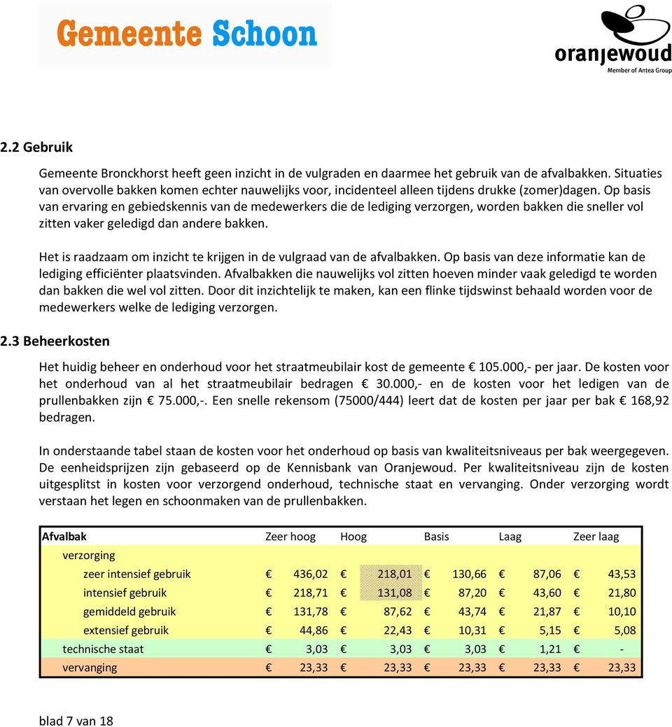 Op basis van ervaring en gebiedskennis van de medewerkers die de lediging verzorgen, worden bakken die sneller vol zitten vaker geledigd dan andere bakken.