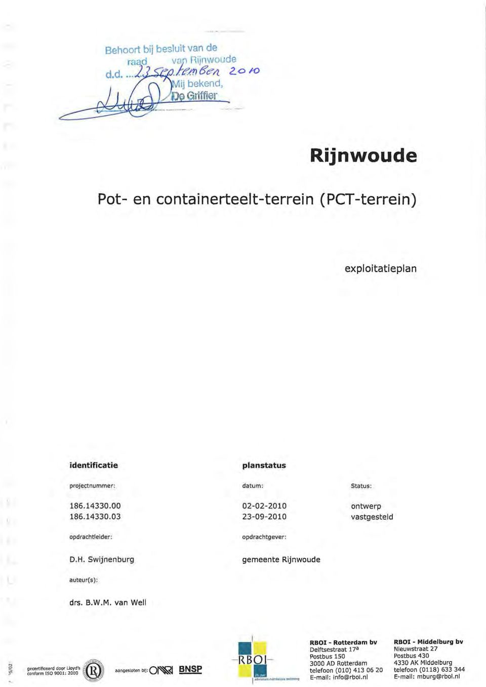 00 186.14330.03 datum: 02-02-2010 23-09-2010 Status: ontwerp vastgesteld opdrachtleider: opdrachtgever: D.H. Swijnenburg gemeente Rijnwoude auteur(s): drs. B.W.M.