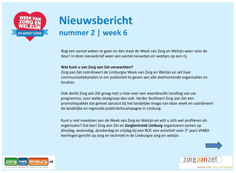 Zorg aan Zet coördineert de Limburgse Week van Zorg en Welzijn en zet haar communicatiekanalen in om publiciteit te geven aan alle deelnemende organisaties en locaties.
