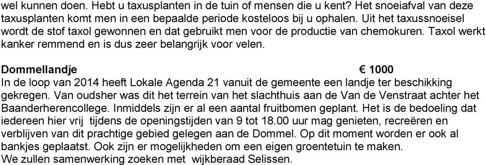 Dommellandje 1000 In de loop van 2014 heeft Lokale Agenda 21 vanuit de gemeente een landje ter beschikking gekregen.