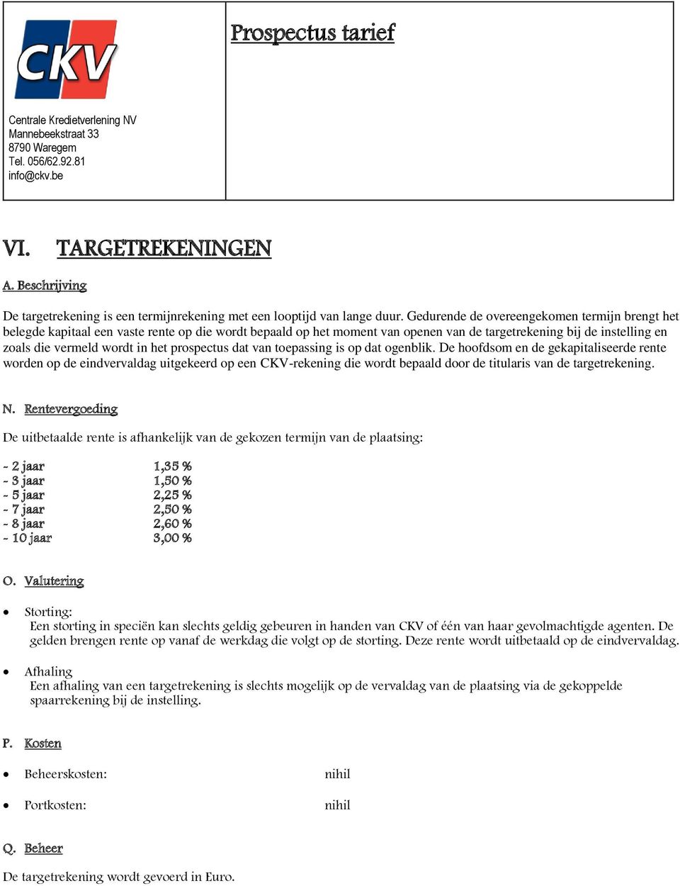 prospectus dat van toepassing is op dat ogenblik.