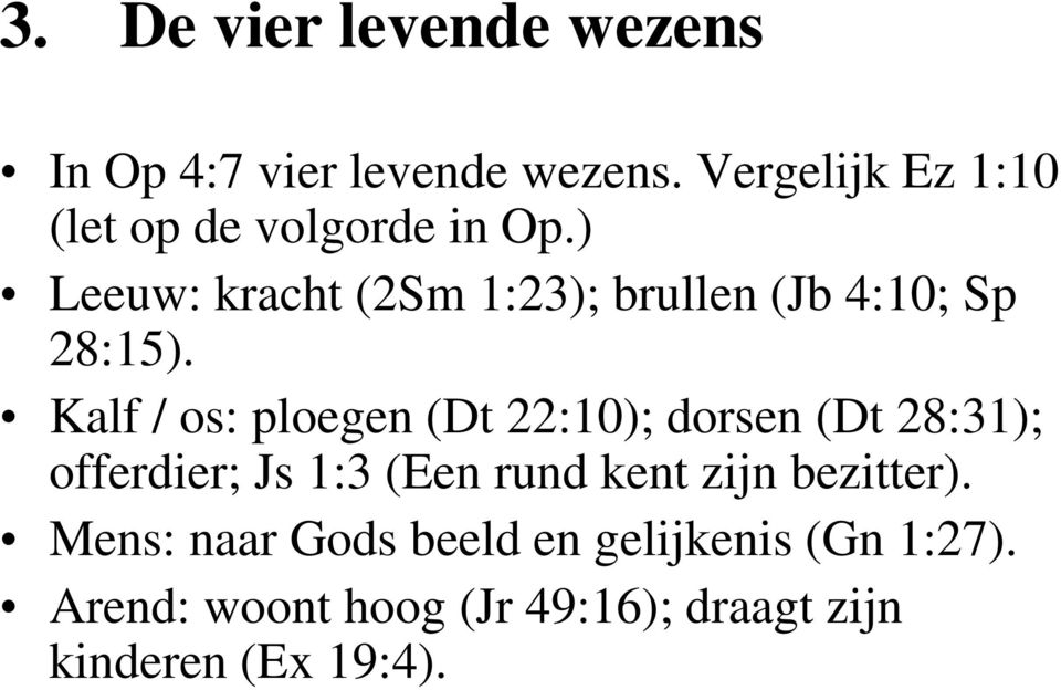 ) Leeuw: kracht (2Sm 1:23); brullen (Jb 4:10; Sp 28:15).