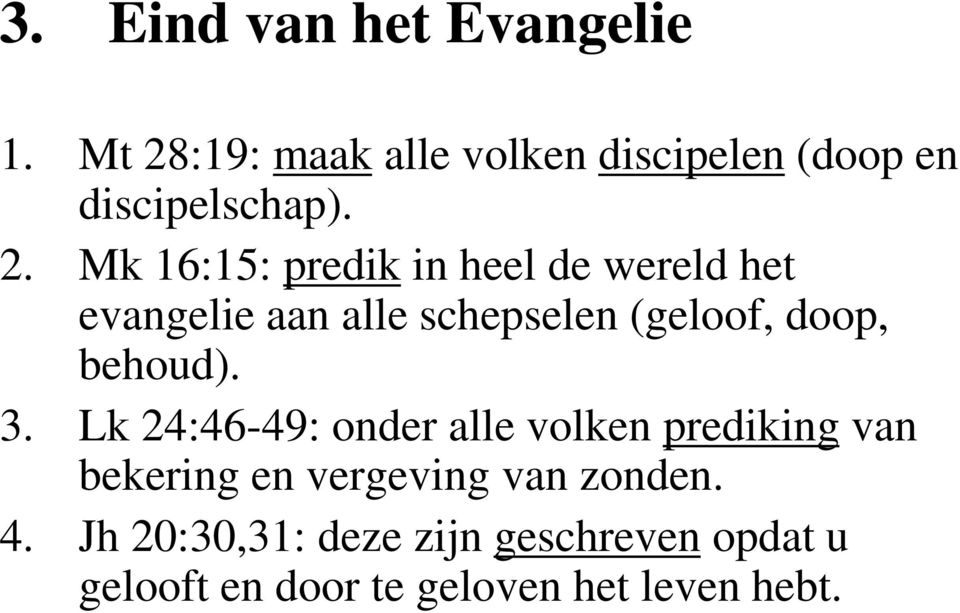 heel de wereld het evangelie aan alle schepselen (geloof, doop, behoud). 3.