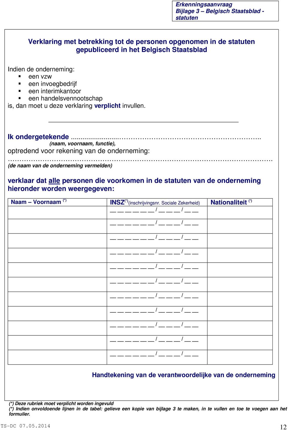 .... (naam, voornaam, functie), optredend voor rekening van de onderneming:.