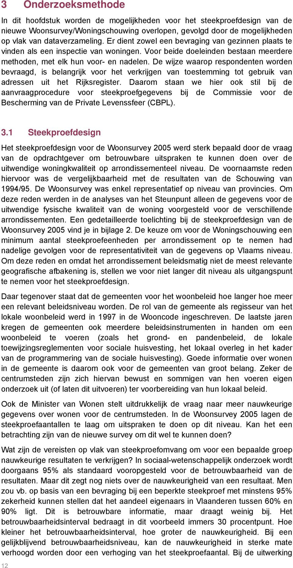 De wijze waarop respondenten worden bevraagd, is belangrijk voor het verkrijgen van toestemming tot gebruik van adressen uit het Rijksregister.