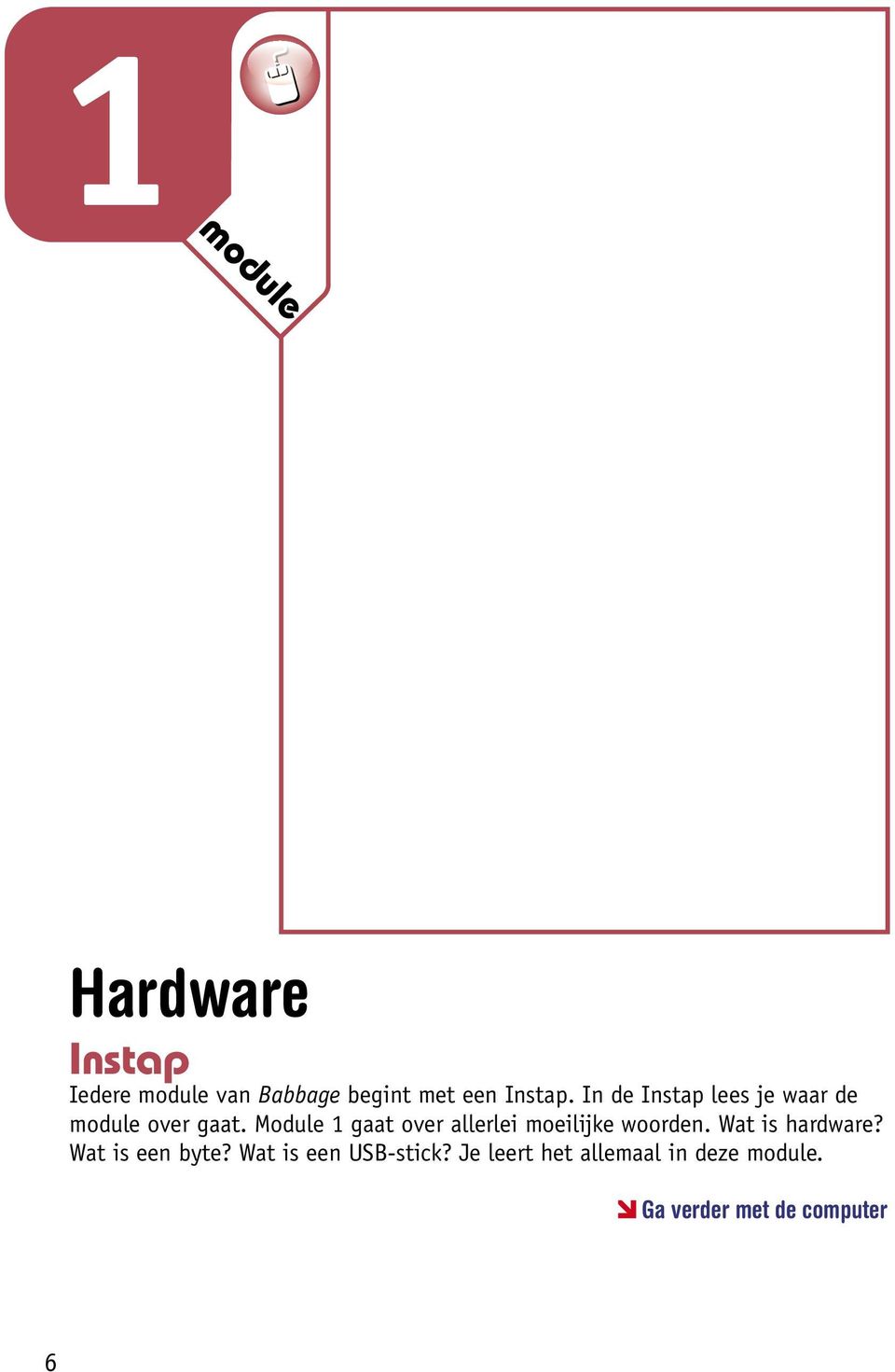 Module 1 gaat over allerlei moeilijke woorden. Wat is hardware?