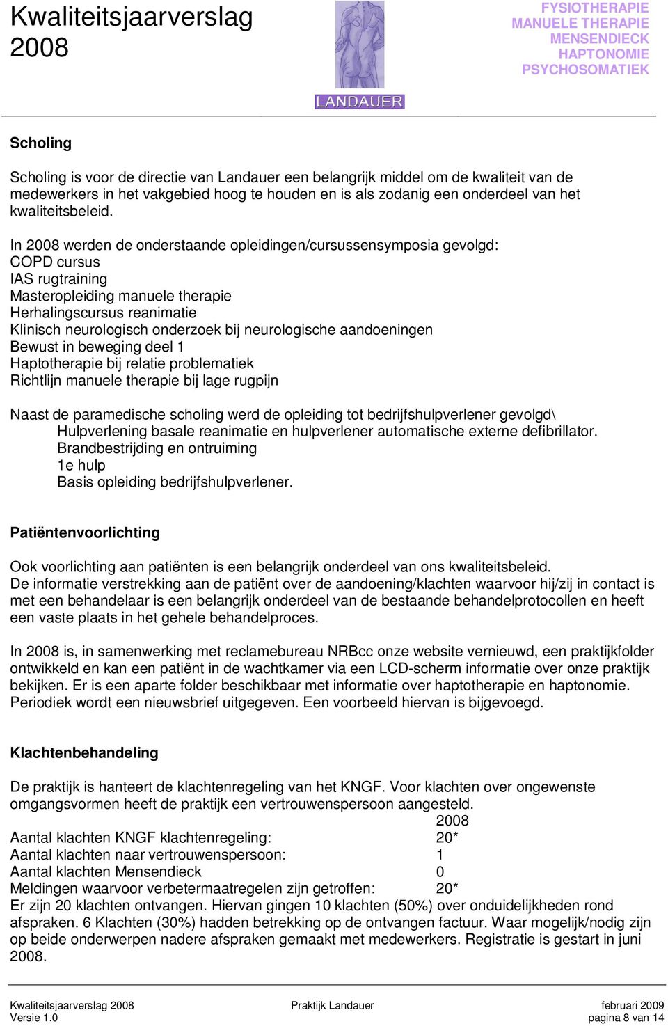 neurologische aandoeningen Bewust in beweging deel 1 Haptotherapie bij relatie problematiek Richtlijn manuele therapie bij lage rugpijn Naast de paramedische scholing werd de opleiding tot