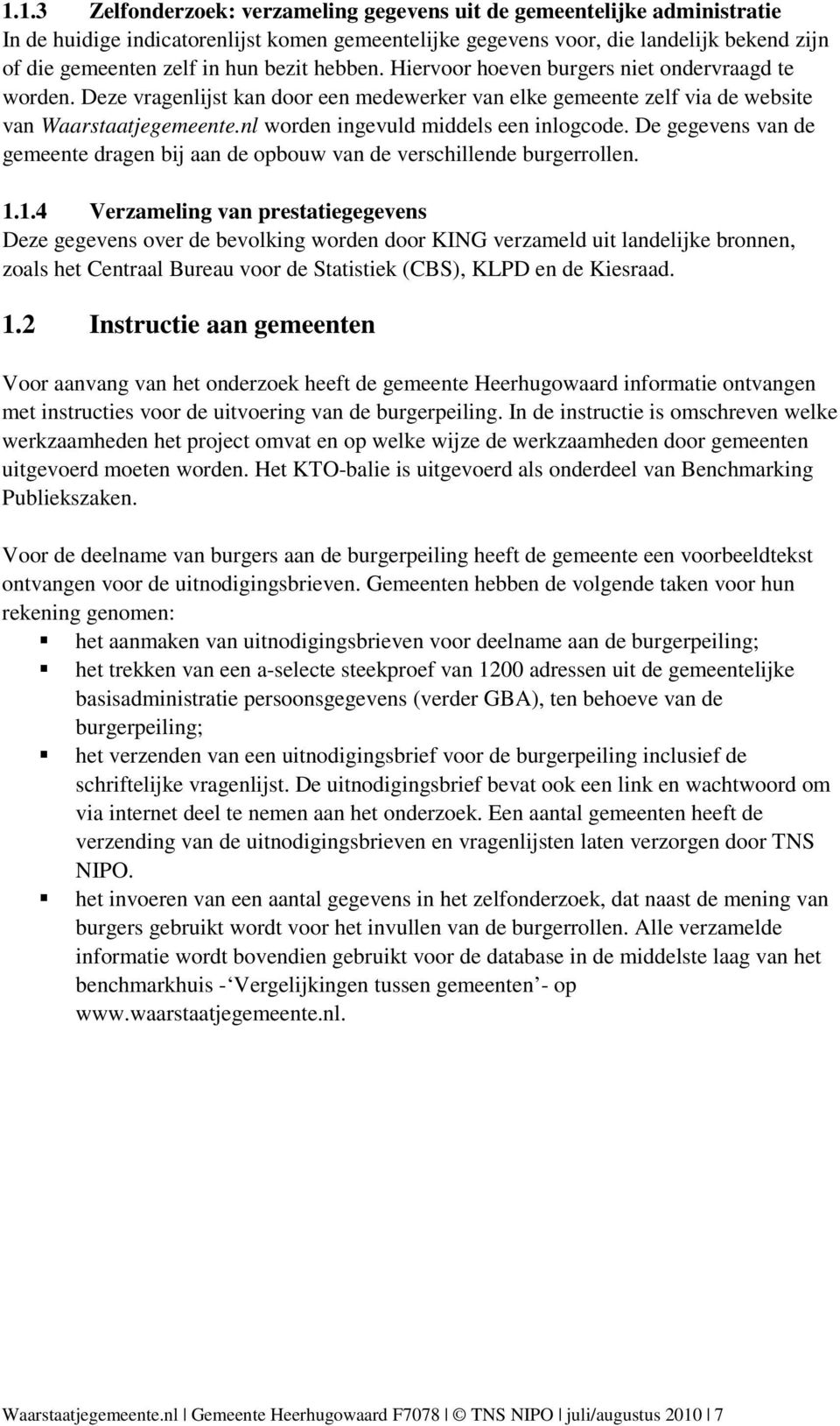 nl worden ingevuld middels een inlogcode. De gegevens van de gemeente dragen bij aan de opbouw van de verschillende burgerrollen. 1.