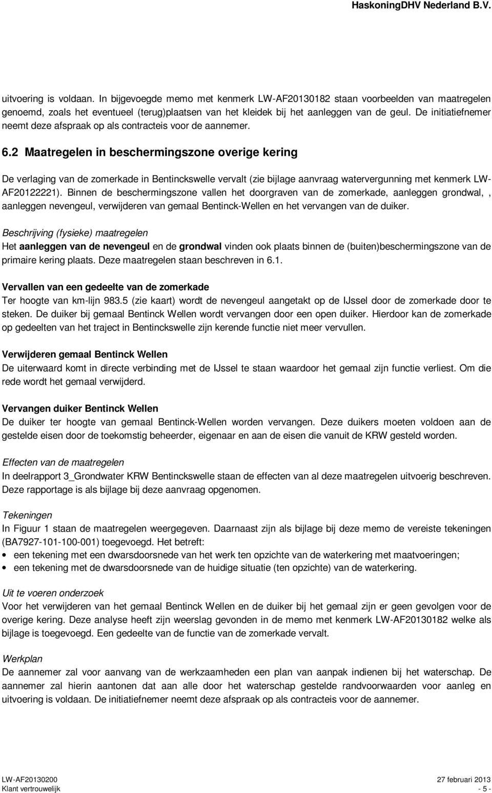 2 Maatregelen in beschermingszone overige kering De verlaging van de zomerkade in Bentinckswelle vervalt (zie bijlage aanvraag watervergunning met kenmerk LW- AF20122221).