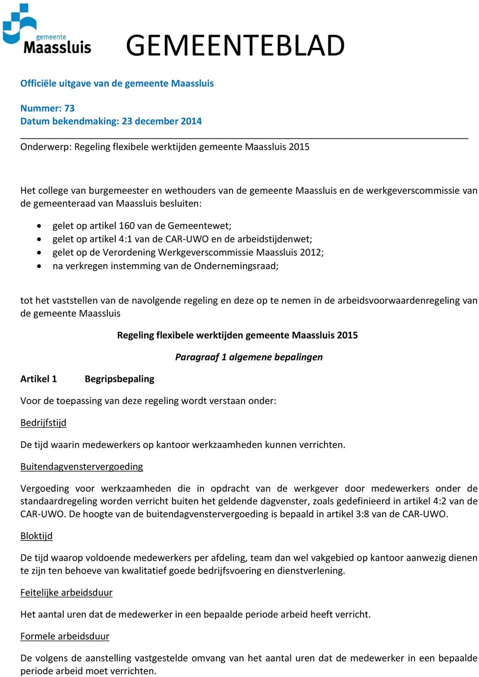 arbeidstijdenwet; gelet op de Verordening Werkgeverscommissie Maassluis 2012; na verkregen instemming van de Ondernemingsraad; tot het vaststellen van de navolgende regeling en deze op te nemen in de