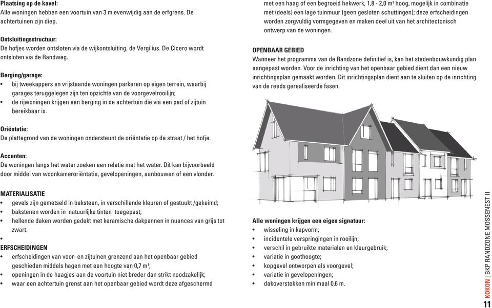 Berging/garage: bij tweekappers en vrijstaande woningen parkeren op eigen terrein, waarbij garages teruggelegen zijn ten opzichte van de voorgevelrooilijn; de rijwoningen krijgen een berging in de