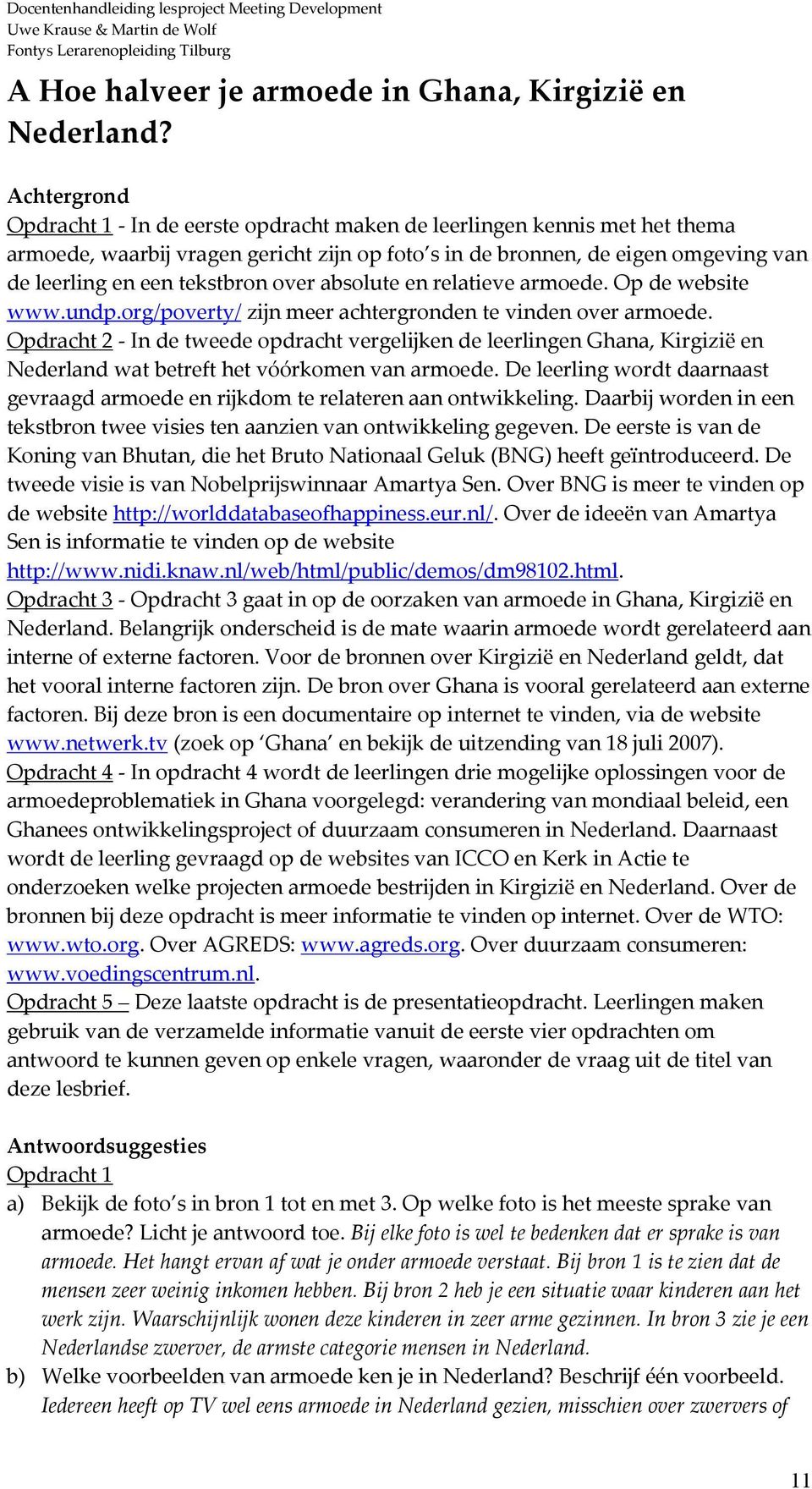 tekstbron over absolute en relatieve armoede. Op de website www.undp.org/poverty/ zijn meer achtergronden te vinden over armoede.